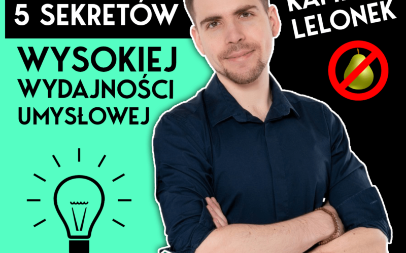 5 Sekretów Wysokiej Wydajności Umysłowej