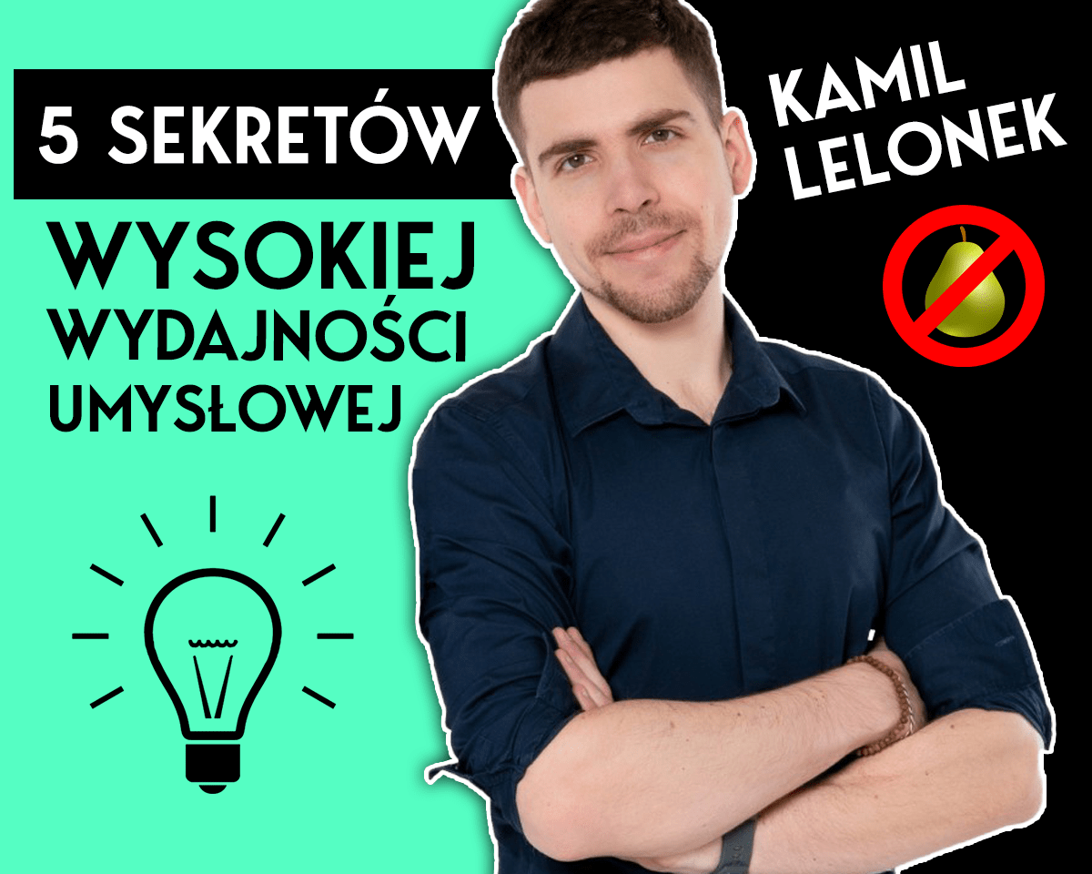 5 Sekretów Wysokiej Wydajności Umysłowej