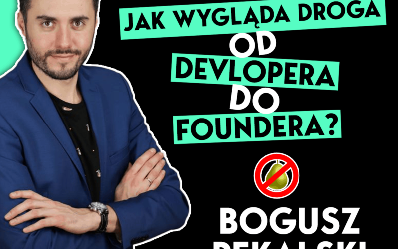 Bogusz Pękalski: Jak wygląda droga od etatowego programisty do foundera?