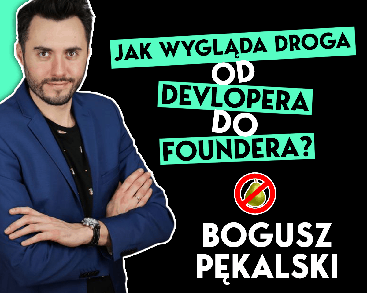 Bogusz Pękalski: Jak wygląda droga od etatowego programisty do foundera?