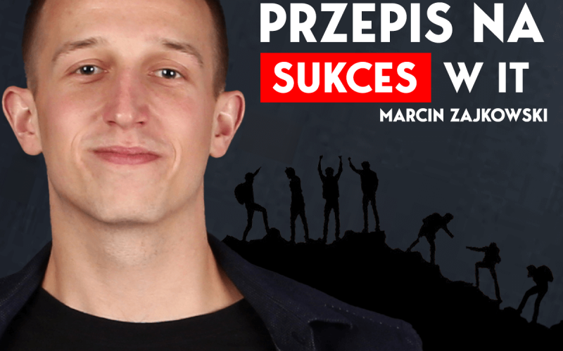 Marcin Zajkowski - przepis na sukces w IT